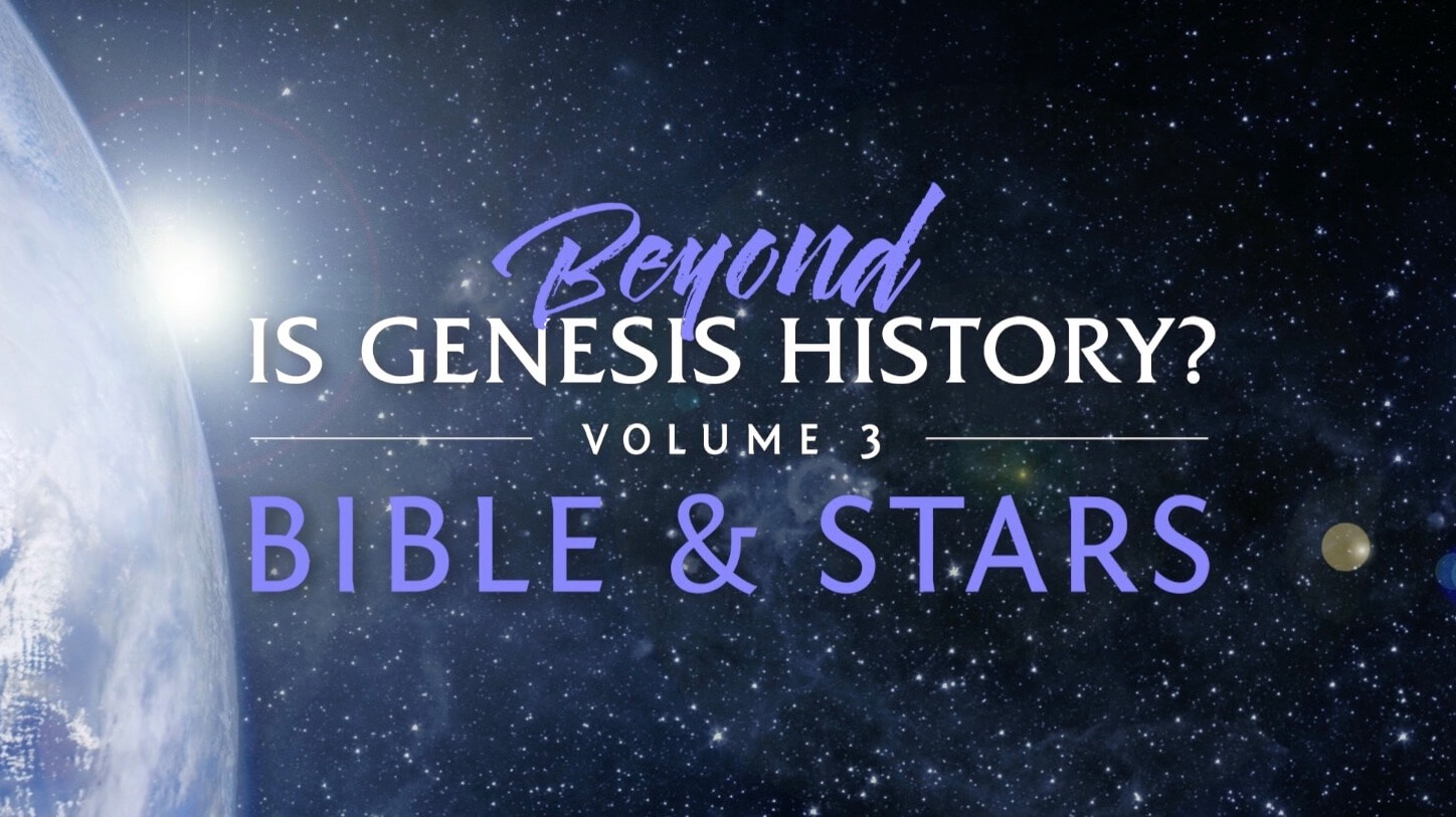 Beyond Is Genesis History Vol 3 Bible And Stars
